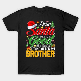 Dear Santa I Tried To Be Good But I Take After My Brother T-Shirt